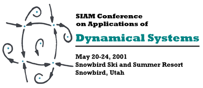 Sixth SIAM Conference on Applications of Dynamical Systems, May 20-24, 2001, Snowbird Ski and Summer Resort, Snowbird, Utah