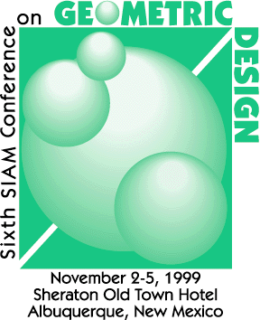 Sixth SIAM Conference on Geometric Design, Nov 2-5, 1999, Sheraton Old Town Hotel, Albuquerque, New Mexico