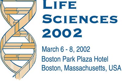 Life Sciences 2002,  March 6-8, 2002, Boston Park Plaza Hotel, Boston, MA