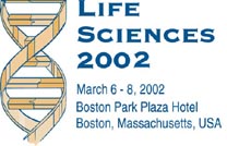 Life Sciences 2002, March 6-8, 2002, Boston Park Plaza Hotel, Boston, MA