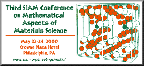 Third SIAM Conference on Mathematical Aspects of Materials Science, May 22-24, 2000, Crowne Plaza Hotel, Philadelphia, PA