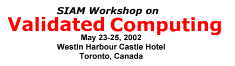 SIAM Workshop on Validating Computing, May 23-25, 2002, Westin Harbour Castle Hotel, Toronto, Canada